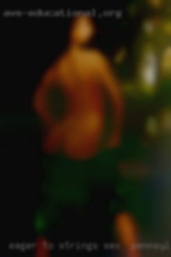 Eager strings sex in Pennsylvania to please and well  endowed.