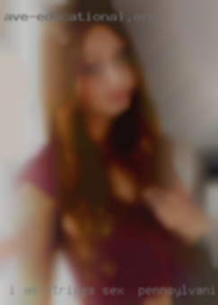 I am strings sex in Pennsylvania a little shy  at first!