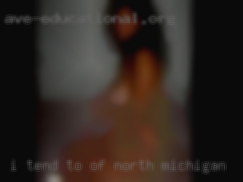 I tend to be on  the of North Michigan dominate side.