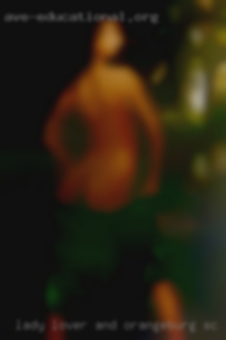 Lady lover in Orangeburg, SC and lustful eater.
