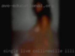 Single in Collinsville, Illinois Live  alone w/dog.